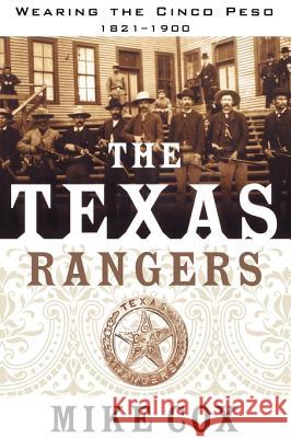 The Texas Rangers: Wearing the Cinco Peso, 1821-1900 Cox, Mike 9780765318923 Forge - książka