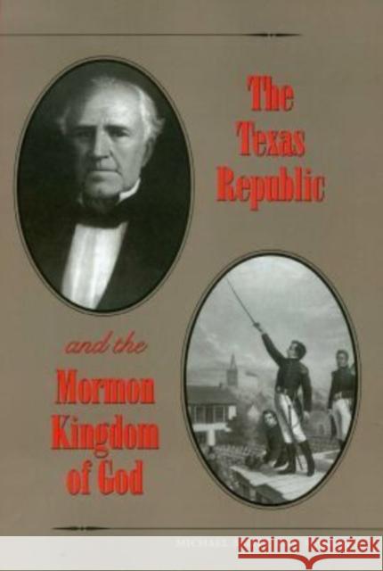 The Texas Republic and the Mormon Kingdom of God Michael Scott, Van Wagenen Michael Va 9781585441846 Texas A&M University Press - książka