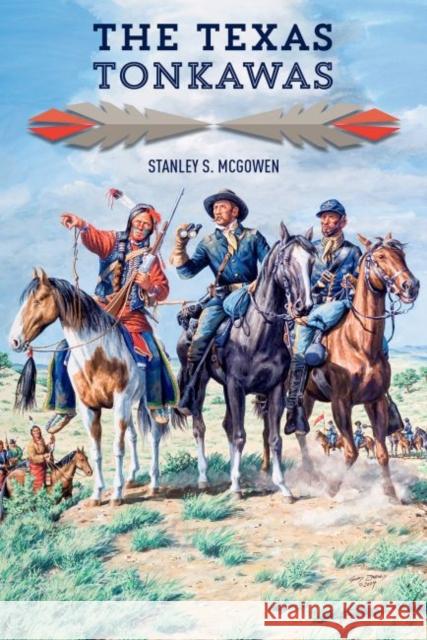 The Texas Tonkawas Stanley S. McGowen 9781933337920 State House Press - książka