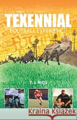 The TeXennial Football Experience T J Rios 9781977227065 Outskirts Press - książka