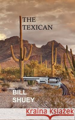 The Texican Bill Shuey 9781727687088 Createspace Independent Publishing Platform - książka