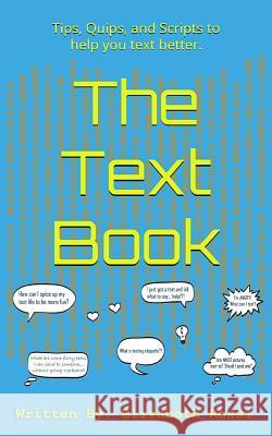 The Text Book: Tips, Quips, and Scripts to help you text better! Elizabeth Rossi 9781987627893 Createspace Independent Publishing Platform - książka