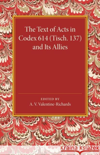 The Text of Acts in Codex 614 (Tisch. 137) and Its Allies A. V. Valentine-Richards J. M. Creed 9781107674660 Cambridge University Press - książka