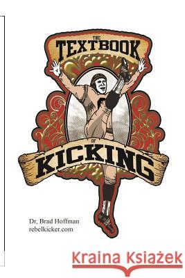 The Textbook of Kicking: How you can be a great kicker or punter Hoffman, Brad 9781495250873 Createspace Independent Publishing Platform - książka