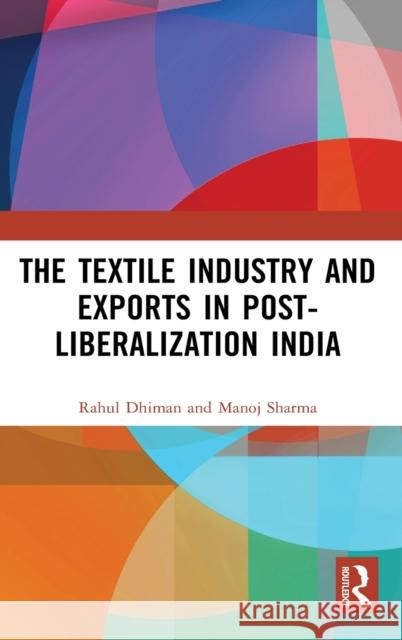 The Textile Industry and Exports in Post-Liberalization India Dhiman, Rahul 9781138347243 Routledge Chapman & Hall - książka