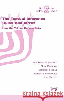The Textual Inference Rules Klal UPrat. How the Talmud Defines Sets Michael Abraham, Dov M. Gabbay, Gabriel Hazut 9781848900011 College Publications - książka