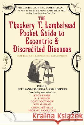 The Thackery T. Lambshead Pocket Guide to Eccentric & Discredited Diseases Mark Roberts Jeff Vandermeer Mark Roberts 9780553383393 Bantam Books - książka