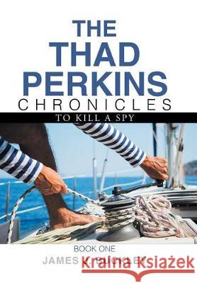 The Thad Perkins Chronicles: Book One James J. Buckley 9781543441062 Xlibris - książka