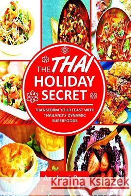 The Thai Holiday Secret: Transform Your Feast with Thailand's Dynamic Superfoods Anchari Bey 9781731521484 Independently Published - książka