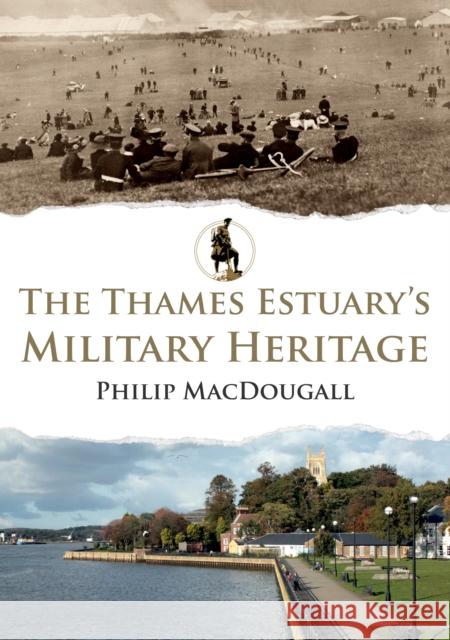 The Thames Estuary's Military Heritage Philip Macdougall 9781398113152 Amberley Publishing - książka