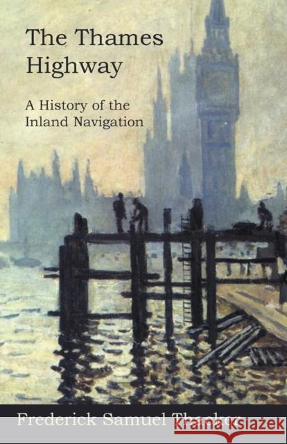 The Thames Highway - A History of the Inland Navigation Frederick Samuel Thacker 9781473321939 Read Books - książka