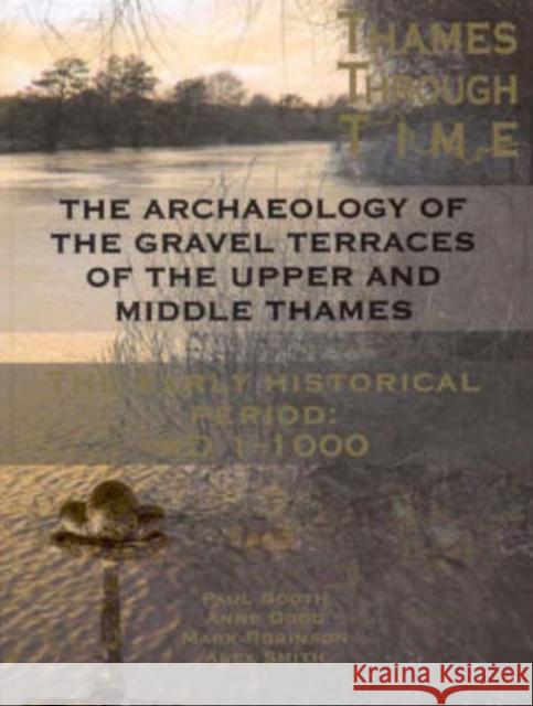 The Thames Through Time: The Archaeology of the Gravel Terraces of the Upper and Middle Thames: The Early Historical Period: AD 1-1000 Smith, A. 9780954962753 Oxford Archaeological Unit - książka
