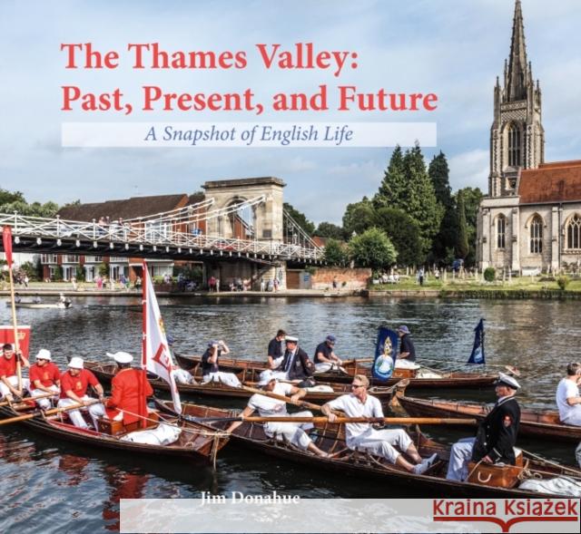 The Thames Valley: Past, Present, and Future: A Snapshot of English Life Jim Donahue 9780857043788 Halsgrove - książka