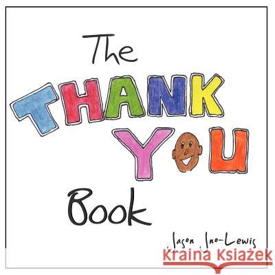 The Thank You Book: A Thank-You Goes a Long Way Jason Jno-Lewis 9781458203458 Abbott Press - książka