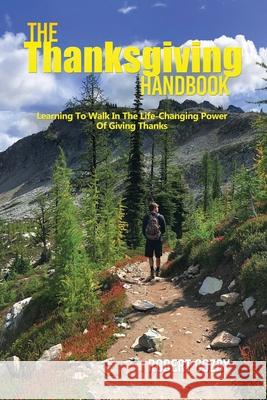 The Thanksgiving Handbook: Learning To Walk In The Life-Changing Power Of Giving Thanks Robert Cozby 9781950947805 Readersmagnet LLC - książka