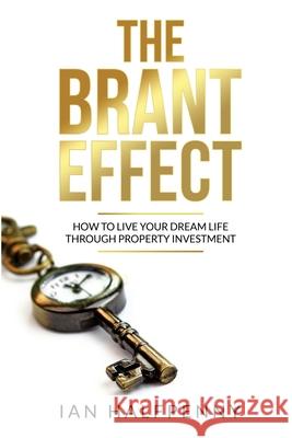 The The Brant Effect: How to Live Your Dream Life Through Property Investment Ian Halfpenny 9781916030565 Powerhouse Publications - książka