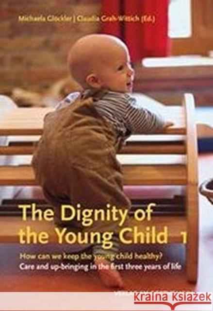 The The Dignity of the Young Child, Vol. 1: How can we keep the young child healthy? Care and up-bringing in the first three years of life Michaela Glockler 9783723516157 Verlag am Goetheanum - książka