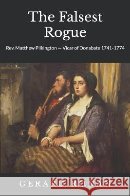 The The Falsest Rogue: Rev. Matthew Pilkington, Vicar of Donabate (1741-1774) Gerard Ronan 9781914348051 Fingal County Libraries - książka