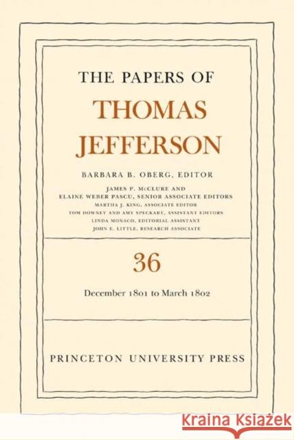 The the Papers of Thomas Jefferson, Volume 36: 1 December 1801 to 3 March 1802 Jefferson, Thomas 9780691137742 Princeton University Press - książka