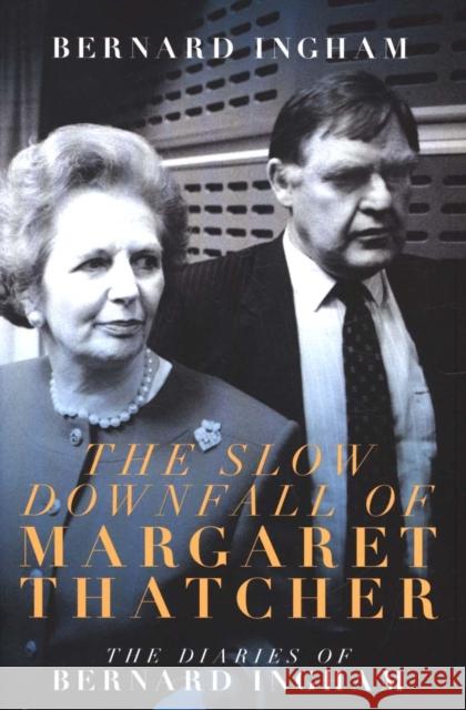 The The Slow Downfall of Margaret Thatcher: The Diaries of Bernard Ingham Bernard Ingham 9781785904783 Biteback Publishing - książka