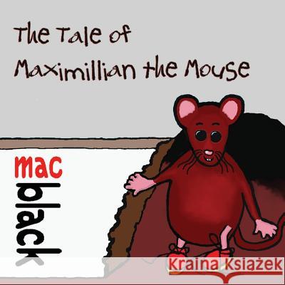 The The Tale of Maximillian the Mouse Mac Black 9781912777242 U P Publications Ltd - książka