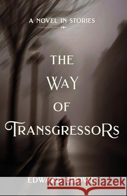 The the Way of Transgressors Edward Brown 9781990160486 Tidewater Press - książka