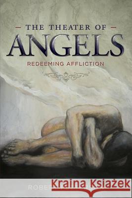 The Theater of Angels: Redeeming Affliction Robert Petterson 9780692587393 Covenant Books - książka