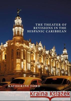 The Theater of Revisions in the Hispanic Caribbean Katherine Ford 9783319633800 Palgrave MacMillan - książka