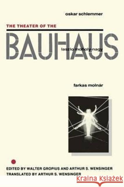 The Theater of the Bauhaus Oscar Schlemmer Arthur S. Wensinger Walter Gropius 9780819560209 Wesleyan - książka