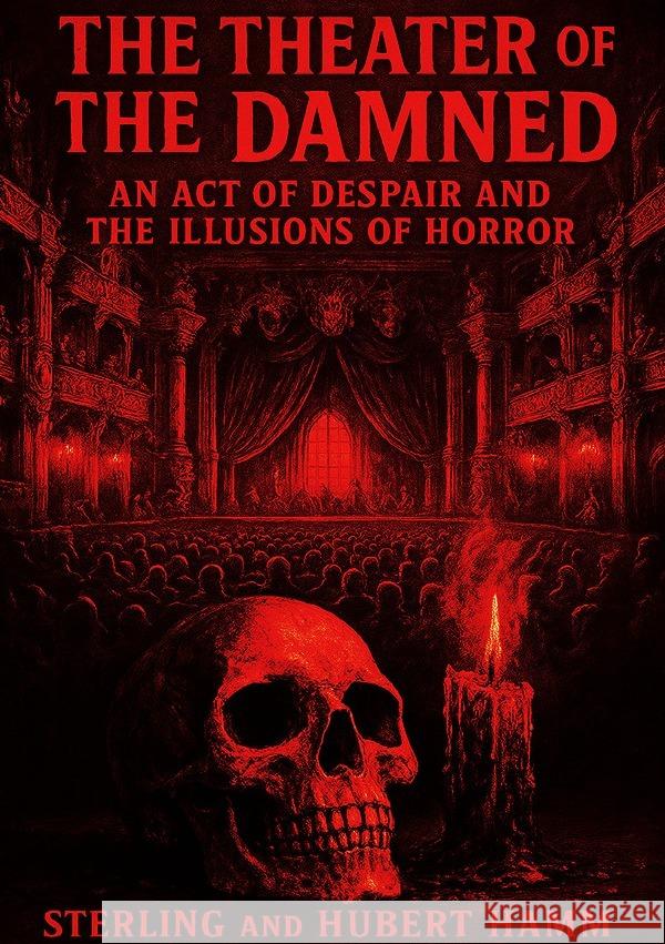 The Theater of the Damned I An Act of Despair and the Illusions of Horror Sterling, Viktor 9783565081585 epubli - książka
