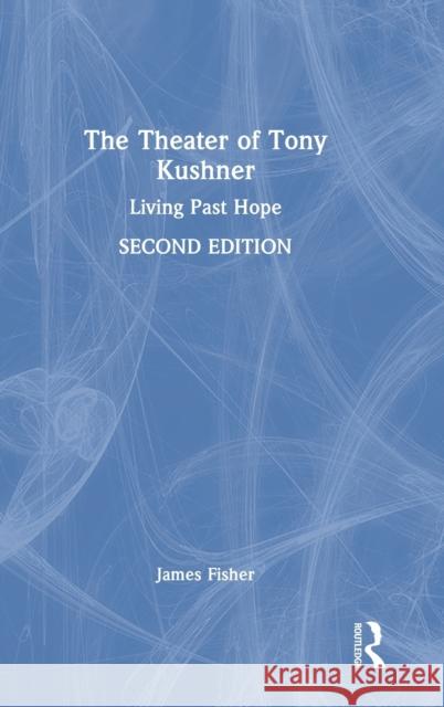 The Theater of Tony Kushner: Living Past Hope James Fisher 9780367026738 Routledge - książka