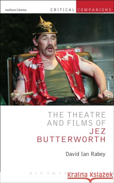 The Theatre and Films of Jez Butterworth David Rabey 9781408183953 Methuen Publishing - książka