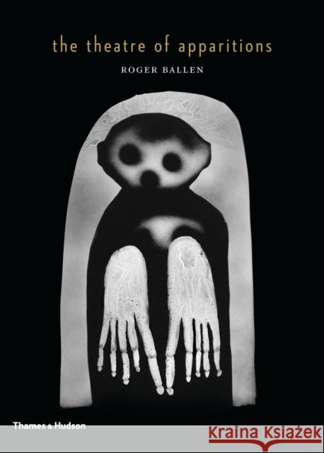 The Theatre of Apparitions Roger Ballen 9780500544648 Thames & Hudson - książka