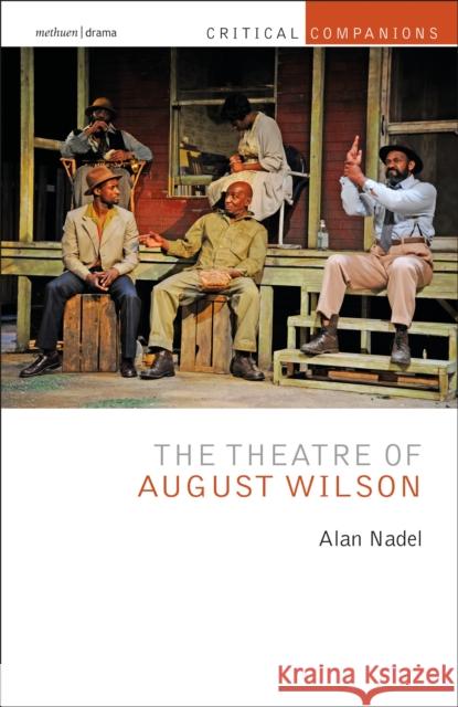 The Theatre of August Wilson Professor Alan Nadel (University of Kent   9781472534439 Bloomsbury Academic - książka