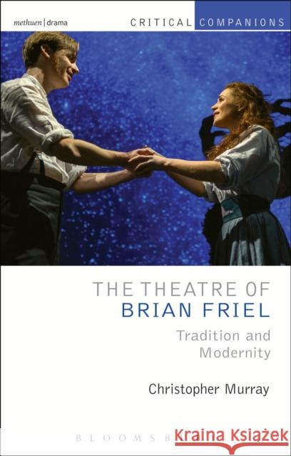 The Theatre of Brian Friel: Tradition and Modernity Murray, Christopher 9781408154496 Methuen Publishing - książka