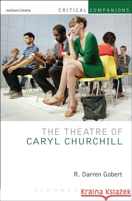 The Theatre of Caryl Churchill R. Darren Gobert 9781408154526 Methuen Publishing - książka