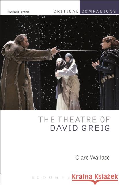 The Theatre of David Greig Clare Wallace 9781408157329 Methuen Publishing - książka