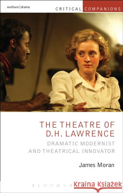 The Theatre of D.H. Lawrence: Dramatic Modernist and Theatrical Innovator Moran, James 9781472570383 Methuen Publishing - książka