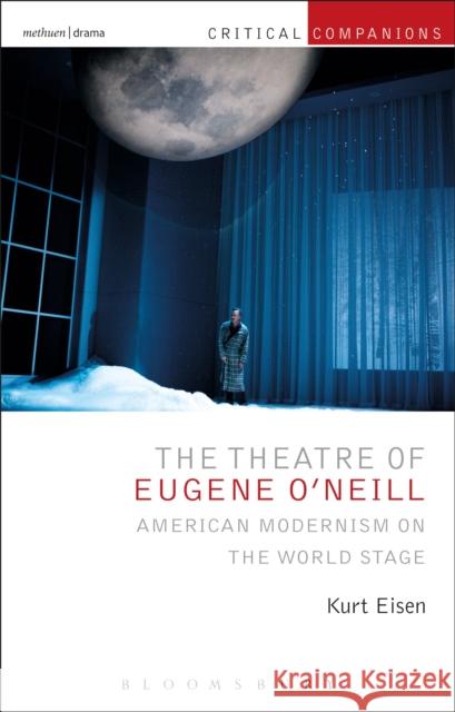 The Theatre of Eugene O'Neill: American Modernism on the World Stage Kurt Eisen Kevin J. Wetmor Patrick Lonergan 9781350112490 Methuen Drama - książka
