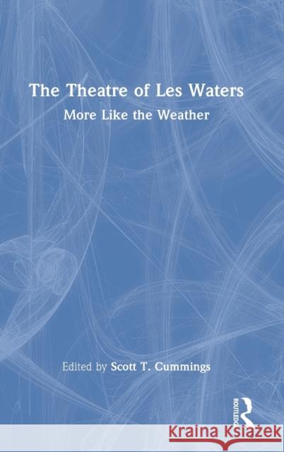 The Theatre of Les Waters: More Like the Weather Scott T. Cummings 9780367773250 Routledge - książka