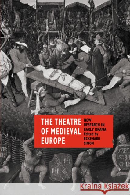 The Theatre of Medieval Europe: New Research in Early Drama Simon, Eckehard 9780521089203 Cambridge University Press - książka