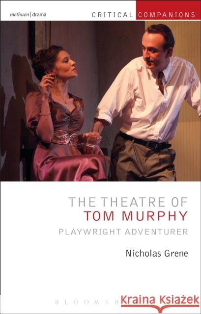 The Theatre of Tom Murphy: Playwright Adventurer Nicholas Grene Patrick Lonergan Kevin J. Wetmor 9781472568106 Methuen Drama - książka