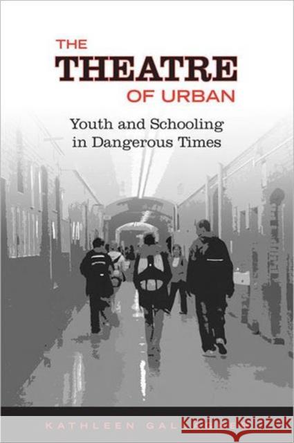 The Theatre of Urban: Youth and Schooling in Dangerous Times Gallagher, Kathleen 9780802092915 University of Toronto Press - książka