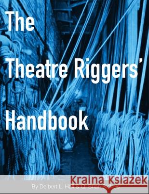 The Theatre Riggers' Handbook Brian Sickels Delbert L. Hall 9780997874600 Spring Knoll Press - książka
