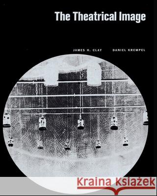 The Theatrical Image James H. Clay Daniel Krempel 9781496000835 Createspace - książka