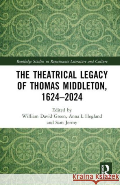 The Theatrical Legacy of Thomas Middleton, 1624–2024  9781032556093 Taylor & Francis Ltd - książka