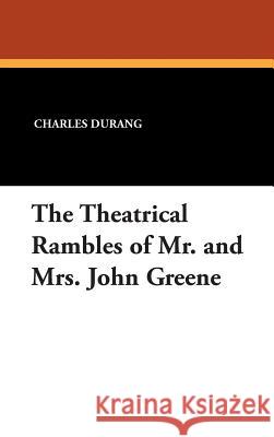 The Theatrical Rambles of Mr. and Mrs. John Greene Charles Durang William L. Slout 9780809503063 Borgo Press - książka