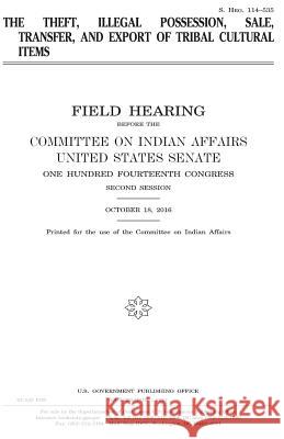 The theft, illegal possession, sale, transfer, and export of tribal cultural items Senate, United States 9781979861069 Createspace Independent Publishing Platform - książka