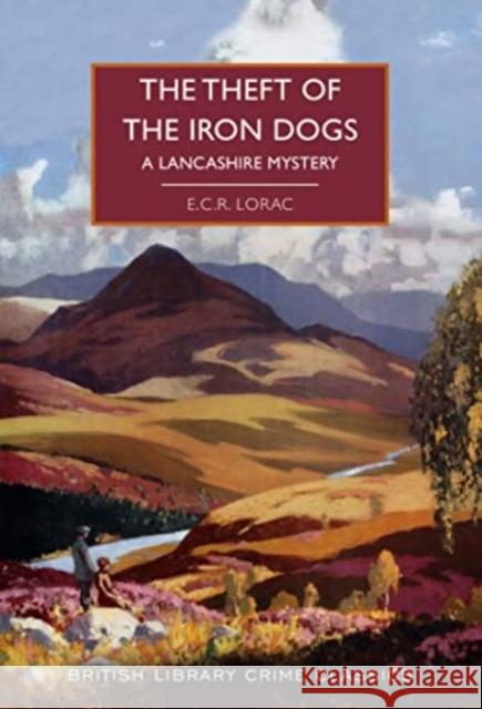 The Theft of the Iron Dogs: A Lancashire Mystery E.C.R. Lorac 9780712354639 British Library Publishing - książka