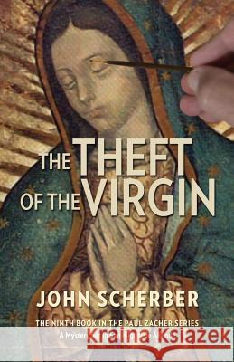 The Theft of the Virgin John Scherber 9780983258278 San Miguel Allende Books - książka